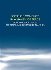 Seeds of Conflict in a Haven of Peace From Religious Studies to Interreligious Studies in Africa.,9042021888,9789042021884