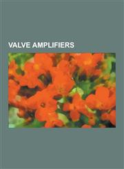 Valve Amplifiers Circlotron, Danelectro Amp-In-Case, Danelectro Commando, Doherty Amplifier, Epiphone Valve Junior, Fender Bassman, Fen,1230515712,9781230515717