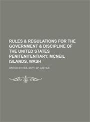 Rules & regulations for the government & discipline of the United States penitenitentiary, McNeil Islands, Wash,1154504786,9781154504781