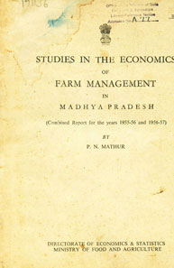 Studies in the Economics of Farm Management in Madhya Pradesh (Combined Report for the Years - 1955-56 and - 1956-57)