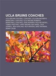 UCLA Bruins Coaches UCLA Bruins Football Coaches, UCLA Bruins Men's Basketball Coaches, UCLA Bruins Women's Basketball Coaches, John Woode,1233283626,9781233283620