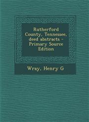 Rutherford County, Tennessee, deed abstracts - Primary Source Edition,1295062038,9781295062034