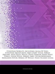 Articles On Ethiopian Nobility, including Alula Of Yejju, Ethiopian Aristocratic And Court Titles, Sebhat Aregawi, Aida Desta, Negus, Desta Damtew, Kassa Haile Darge, Gugsa Welle, Mikael Imru, Seyum Mangasha, Mangasha Seyum,124293474X,9781242934742