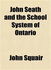 John Seath and the School System of Ontario,1152353535,9781152353534