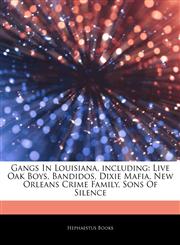 Articles On Gangs In Louisiana, including Live Oak Boys, Bandidos, Dixie Mafia, New Orleans Crime Family, Sons Of Silence,124485753X,9781244857537