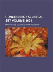Congressional serial set Volume 3694,1231252278,9781231252277