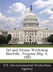 Oil and Grease Workshop Norfolk, Virginia May 4, 1993,1289174482,9781289174484
