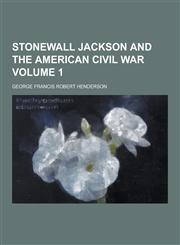 Stonewall Jackson and the American Civil War Volume 1,1230454039,9781230454030