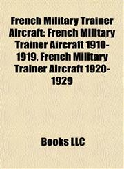 French Military Trainer Aircraft French Military Trainer Aircraft 1910-1919, French Military Trainer Aircraft 1920-1929,1157837352,9781157837350