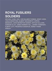Royal Fusiliers soldiers Michael Caine, Saki, Ivor Bulmer-Thomas, Henry Hook, Leslie Grantham, Gilbert Mackereth, Hopkin Maddock,1155683161,9781155683164