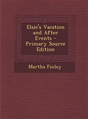 Elsie's Vacation and After Events,1287463703,9781287463702