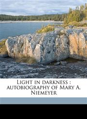 Light in darkness autobiography of Mary A. Niemeyer,1176797875,9781176797871