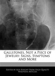 Gallstones, Not a Piece of Jewelry Signs, Symptoms and More,1241725101,9781241725105