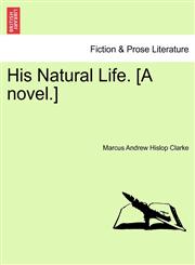 His Natural Life. [A novel.],124147849X,9781241478490