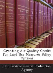 Granting Air Quality Credit for Land Use Measures Policy Options,1243634073,9781243634078