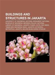 Buildings and structures in Jakarta University of Indonesia, National Monument, National Museum of Indonesia, Merdeka Palace,1156412110,9781156412114