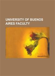 University of Buenos Aires Faculty Adolfo Perez Esquivel, Alberto Carlos Taquini, Alberto Gonzalez Dominguez, Alberto Taquini, Alcira Argumedo, Carlo,1155302885,9781155302881