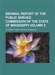 Biennial Report of the Public Service Commission of the State of Mississippi Volume 9,1234170736,9781234170738