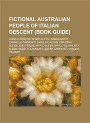 Fictional Australian People of Italian Descent (Book Guide) Angelo Rosetta, Benito Alessi, Bianca Scott, Carmella Cammeniti, Caroline Alessi, Christi,1230816933,9781230816937