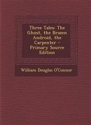 Three Tales The Ghost, the Brazen Android, the Carpenter - Primary Source Edition,1293258784,9781293258781