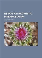 Essays on prophetic interpretation,1151625361,9781151625366