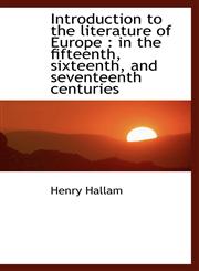Introduction to the literature of Europe in the fifteenth, sixteenth, and seventeenth centuries,1115168797,9781115168793