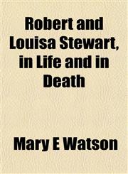 Robert and Louisa Stewart, in Life and in Death,1152578634,9781152578630