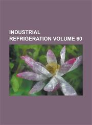 Industrial Refrigeration Volume 60,1236806263,9781236806260