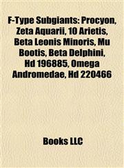F-Type Subgiants Procyon, Zeta Aquarii, 10 Arietis, Beta Leonis Minoris, Mu Boötis, Beta Delphini, Hd 196885, Omega Andromedae, Hd 220466,1155816838,9781155816838