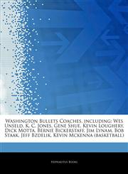 Articles On Washington Bullets Coaches, including Wes Unseld, K. C. Jones, Gene Shue, Kevin Loughery, Dick Motta, Bernie Bickerstaff, Jim Lynam, Bob Staak, Jeff Bzdelik, Kevin Mckenna (basketball),1244277606,9781244277601