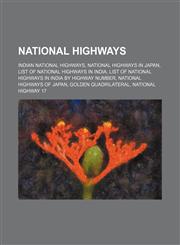 National highways Indian National Highways, National highways in Japan, List of National Highways in India,123460082X,9781234600822