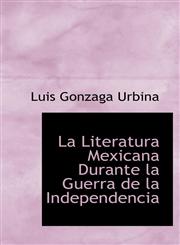 La Literatura Mexicana Durante la Guerra de la Independencia,1115639749,9781115639743