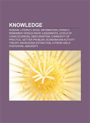 Knowledge Wisdom, Literacy, Nous, Information literacy, Remember versus know judgements, Levels of Consciousness, Obscurantism,1157068375,9781157068372
