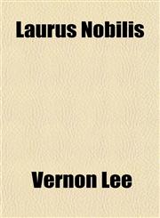 Laurus Nobilis; Chapters on Art and Life,115147598X,9781151475985
