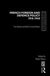 French Foreign and Defence Policy, 1918-1940 The Decline and Fall of a Great Power,0415150396,9780415150392