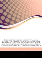 Articles On Fellows Of The Geological Society Of London, including Peter Mark Roget, Robert Chambers, Henry Walter Bates, John Gould, William Buckland, William John Hamilton, Thomas George Bonney, John Phillips (geologist),1243177446,9781243177445