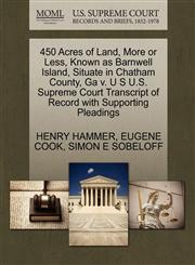 450 Acres of Land, More or Less, Known as Barnwell Island, Situate in Chatham County, Ga v. U S U.S. Supreme Court Transcript of Record with Supporting Pleadings,1270412450,9781270412458