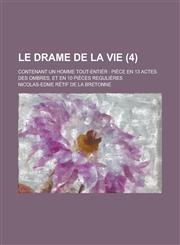 Le Drame de La Vie; Contenant Un Homme Tout-Entier Piece En 13 Actes Des Ombres, Et En 10 Pieces Regulieres (4 ),1234870746,9781234870744
