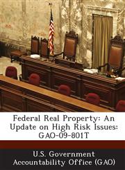 Federal Real Property An Update on High Risk Issues: Gao-09-801t,1289046166,9781289046163