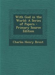 With God in the World A Series of Papers - Primary Source Edition,1293150266,9781293150269