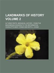 Landmarks of history Volume 2; in three parts. Mediaeval history  from the Mahomedan invasion to the Reformation,1152364294,9781152364295