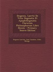 Diogenis, Laertii de Vitis Dogmatis Et Apophthegmatis Clarorum Philosophorum Libri Decem - Primary Source Edition,1289926867,9781289926861