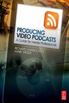 Producing Video Podcasts A Guide for Media Professionals,0240810295,9780240810294