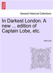 In Darkest London. A new ... edition of Captain Lobe, etc.,1241376182,9781241376185