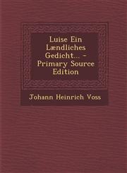 Luise Ein Lændliches Gedicht... - Primary Source Edition,1293184780,9781293184783