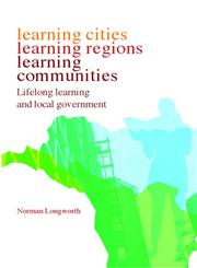 Learning Cities, Learning Regions, Learning Communities: Lifelong Learning and Local Government,0415371759,9780415371759
