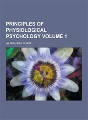 Principles of Physiological Psychology Volume 1,1230397744,9781230397740