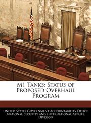 M1 Tanks Status of Proposed Overhaul Program,1240735197,9781240735198