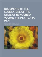 Documents of the Legislature of the State of New Jersey Volume 143, pt. 6 - v. 144, pt. 6,1236767446,9781236767448