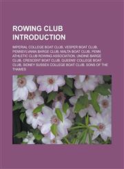 Rowing club Introduction Imperial College Boat Club, Vesper Boat Club, Pennsylvania Barge Club, Malta Boat Club,1233171852,9781233171859